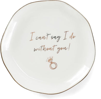 HOME SMILE I Can't Say I do Without You Ring Dish-Bridesmaid Proposal Gifts by HOMESMILE