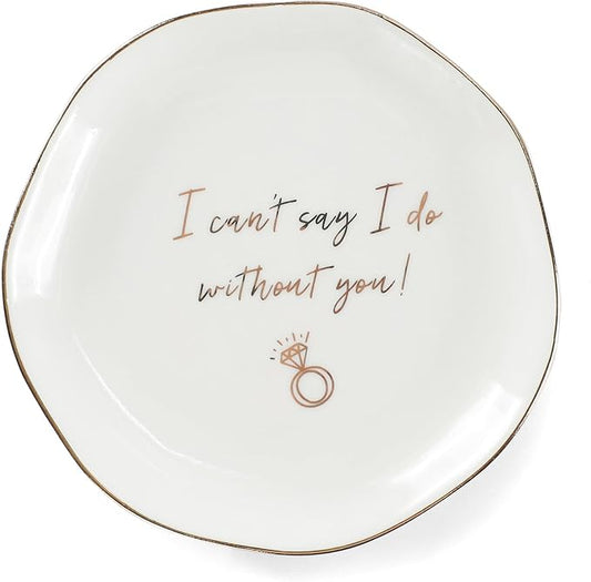 HOME SMILE I Can't Say I do Without You Ring Dish-Bridesmaid Proposal Gifts by HOMESMILE